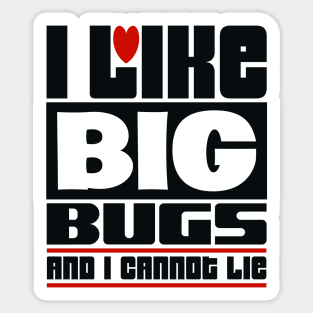 I like big bugs and I cannot lie Sticker